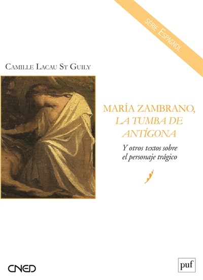 María Zambrano, "La tumba de Antigona" : y otros textos sobre el personaje tragico