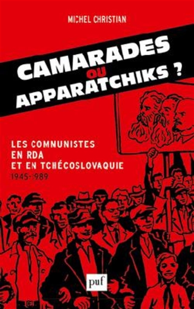 Camarades ou apparatchiks ? : les communistes en RDA et en Tchécoslovaquie (1945-1989)
