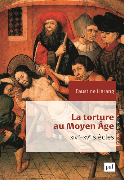 La torture au Moyen âge : Parlement de Paris, XIVe-XVe siècles