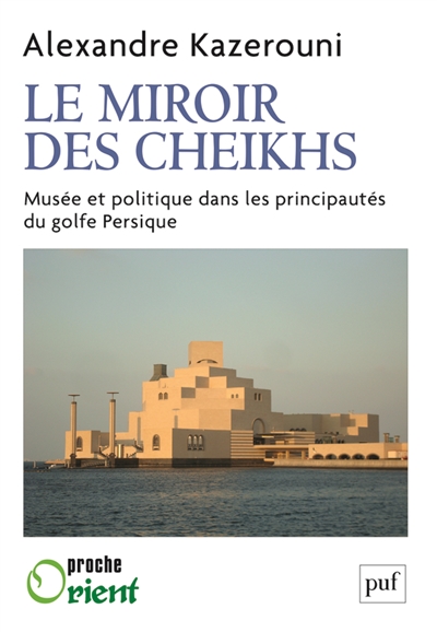 Le miroir des cheikhs : musée et politique dans les principautés du golfe Persique