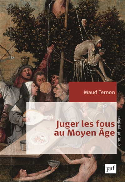 Juger les fous au Moyen Age dans les tribunaux royaux en France XIVe-XVe siècles