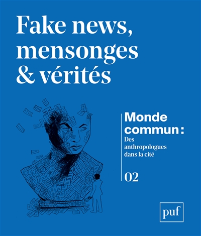 Monde commun : des anthropologues dans la cité. . 2 , Fake news, mensonges & vérités