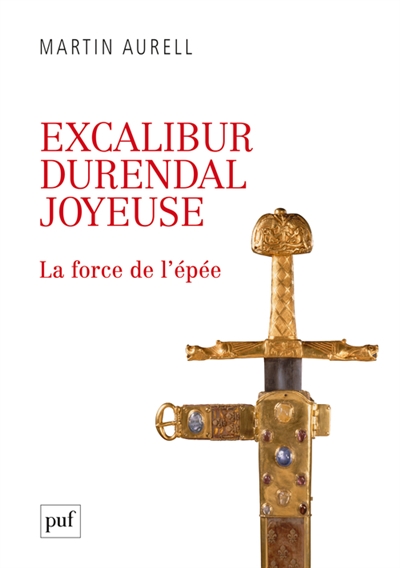Excalibur, Durendal, Joyeuse : la force de l'épée