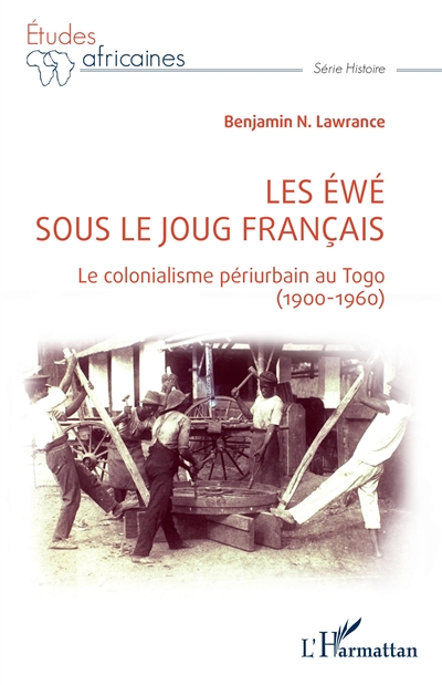 Les Éwé sous le joug français : le colonialisme périurbain au Togo, 1900-1960