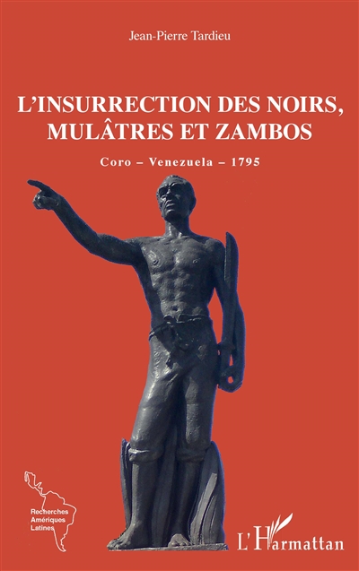 L'insurrection des noirs, mulâtres et zambos : Coro, Venezuela, 1795