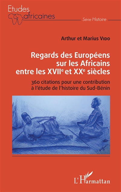 Regards des Européens sur les Africains entre les XVIIe et XXe siècles : 360 citations pour une contribution à l'étude de l'histoire du Sud-Bénin