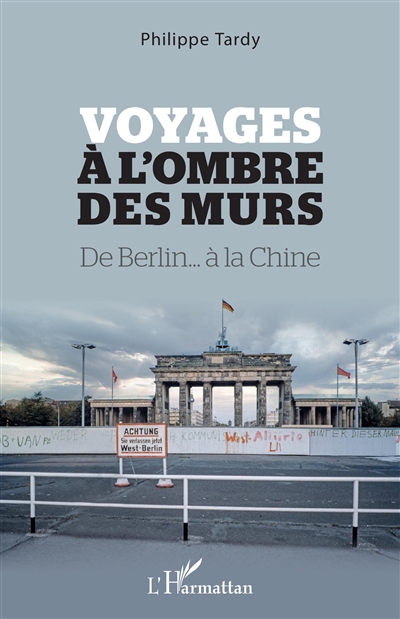 Voyages à l'ombre des murs : de Berlin à la Chine