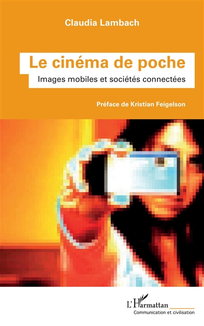 Le cinéma de poche : images mobiles et sociétés connectées