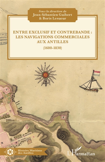 Entre exclusif et contrebande : les navigations commerciales aux Antilles, 1600-1830
