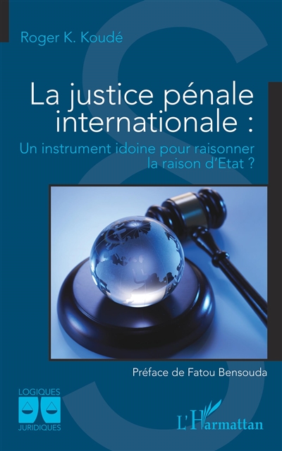 La justice pénale internationale : un instrument idoine pour raisonner la raison d'Etat ?