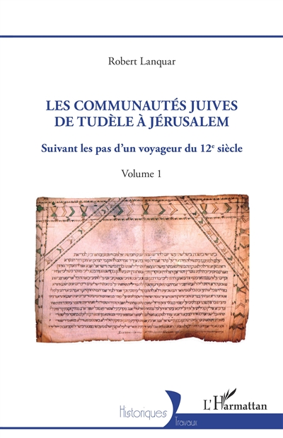 Les communautés juives de Tudèle à Jérusalem : suivant les pas d'un voyageur du 12e siècle. Volume 1