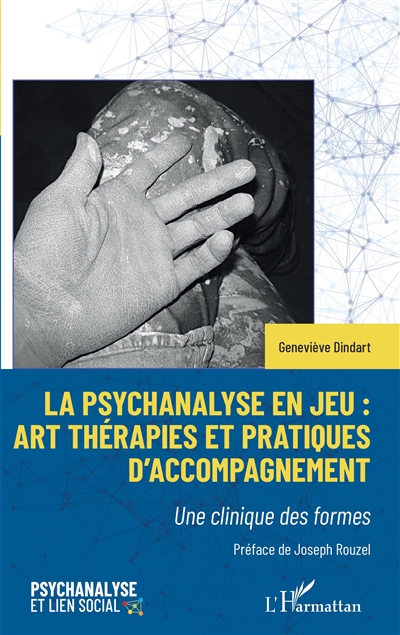 La psychanalyse en jeu : art thérapies et pratiques d'accompagnement : une clinique des formes