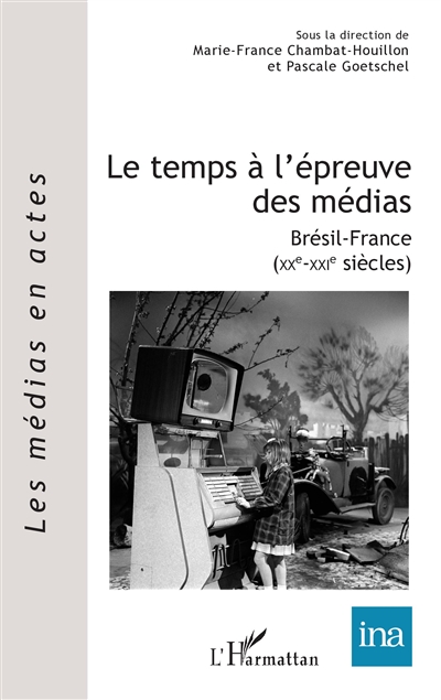 Le temps à l'épreuve des médias : Brésil-France, XXe-XXIe siècles