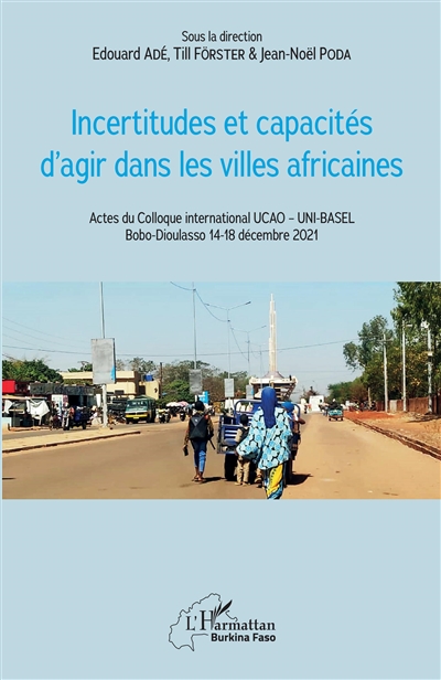 Incertitudes et capacités d'agir dans les villes africaines : actes du Colloque international UCAO - UNI-BASEL Bobo-Dioulasso 14-18 décembre 2021