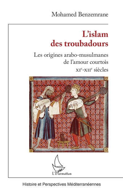 L'islam des troubadours : les origines arabo-musulmanes de l'amour courtois, XIe-XIIe siècles