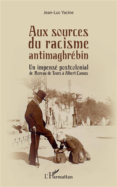 Aux sources du racisme antimaghrébin : un impensé postcolonial de Moreau de Tours à Albert Camus