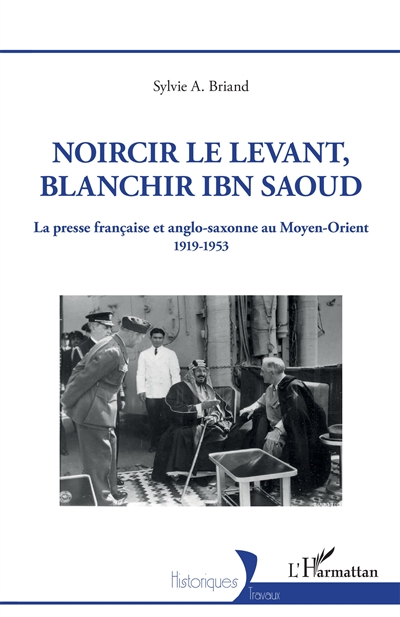 Noircir le Levant, blanchir Ibn Saoud : la presse française et anglo-saxonne au Moyen-Orient : 1919-1953