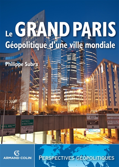 Le Grand Paris : géopolitique d'une ville mondiale