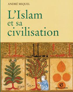 L'Islam et sa civilisation. André Miquel ;
