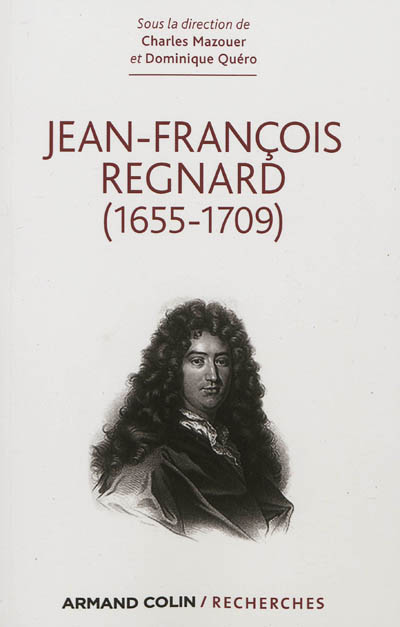 Jean-François Regnard : 1655-1709 : [actes du colloque, Paris et Dourdan, 1-3 octobre 2009]