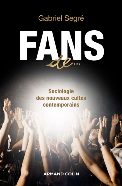 Fans de : sociologie des nouveaux cultes contemporains