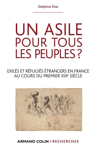 Un asile pour tous les peuples ? : exilés et réfugiés étrangers en France au cours du premier XIXe siècle
