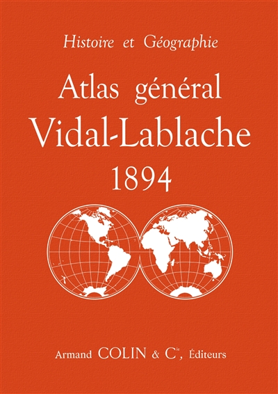 Atlas général Vidal-Lablache 1894 : histoire et géographie ;
