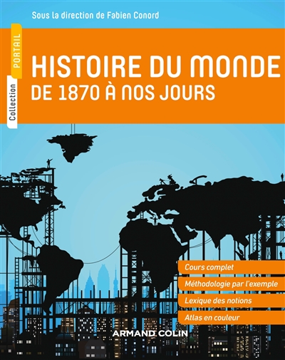 Histoire du monde de 1870 à nos jours : cours complet, méthodologie pratique, atlas en couleur