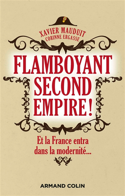 Flamboyant Second Empire ! : et la France entra dans la modernité