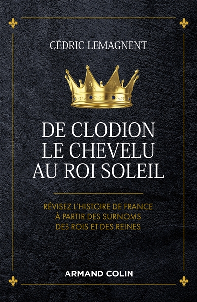 De Clodion le Chevelu au Roi Soleil : révisez l'histoire de France à partir des surnoms des rois et des reines