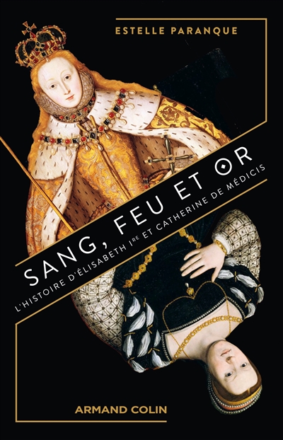 Sang, feu et or : l'histoire d'Elisabeth Ire et Catherine de Médicis
