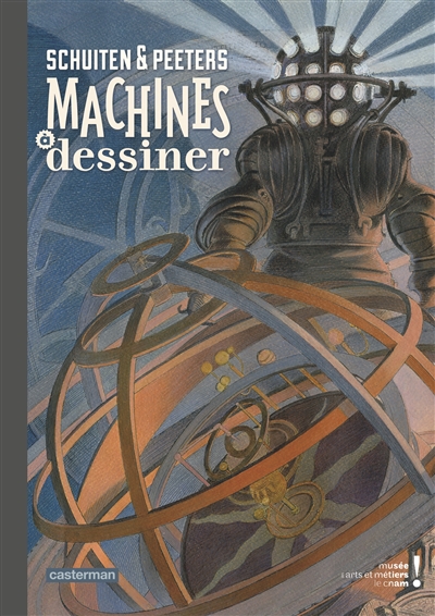 Schuiten & Peeters, Machines à dessiner : [exposition, Paris, Musée des arts et métiers, 25 octobre 2016-26 février 2017]
