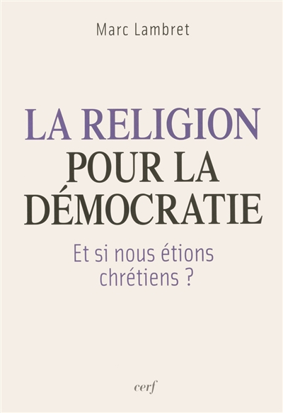 La religion pour la démocratie : et si nous étions chrétiens ?