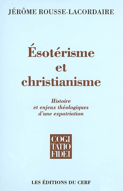 Ésotérisme et christianisme : histoire et enjeux théologiques d'une expatriation