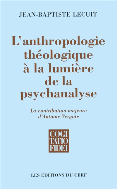 L'anthropologie théologique à la lumière de la psychanalyse : la contribution majeure d'Antoine Vergote