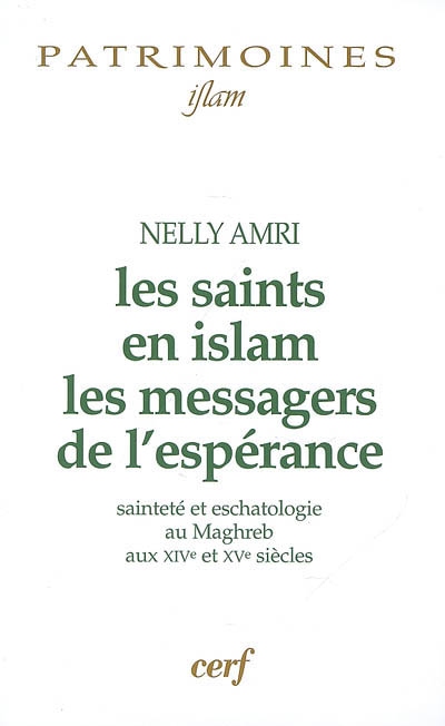 Les saints en islam, les messagers de l'espérance : sainteté et eschatologie au Maghreb aux XIVe et XVe siècles