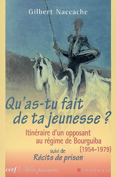 Qu'as-tu fait de ta jeunesse ? : itinéraire d'un opposant au régime de Bourguiba, 1954-1979 ; suivi de Récits de prison