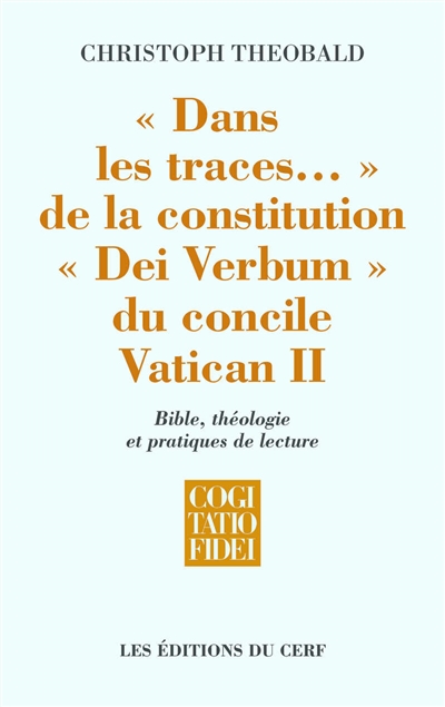 Dans les traces de la Constitution "Dei verbum" du concile Vatican II : Bible, théologie et pratiques de lecture
