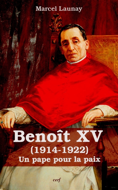 Benoît XV : 1914-1922 : un pape pour la paix