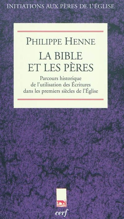 La Bible et les Pères : parcours historique de l'utilisation des Ecritures dans les premiers siècles de l'Eglise