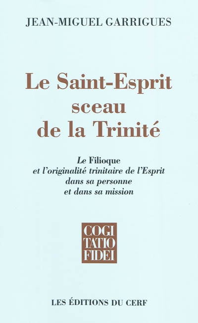 Le Saint-Esprit sceau de la Trinité : le "Filioque" et l'originalité trinitaire de l'Esprit dans sa personne et sa mission