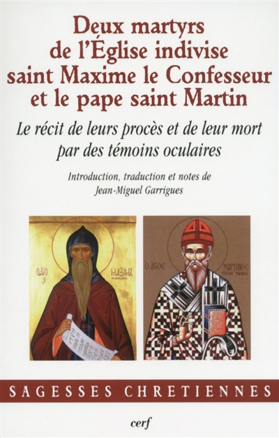 Deux martyrs de l'Église indivise : saint Maxime le Confesseur et le pape saint Martin : le récit de leurs procès et de leur mort par des témoins oculaires