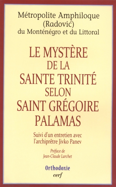 Le mystère de la sainte Trinité selon saint Grégoire Palamas Suivi d'un entretien avec l'archiprêtre Jivko Panev ;