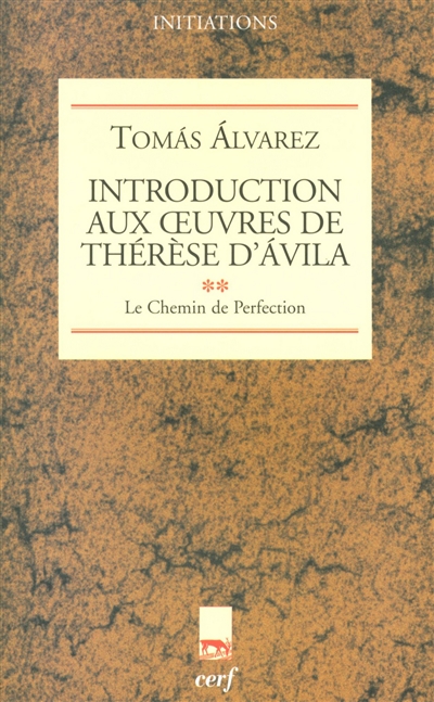 Introduction aux oeuvres de Thérèse d'Ávila. [2] , "Le chemin de perfection"
