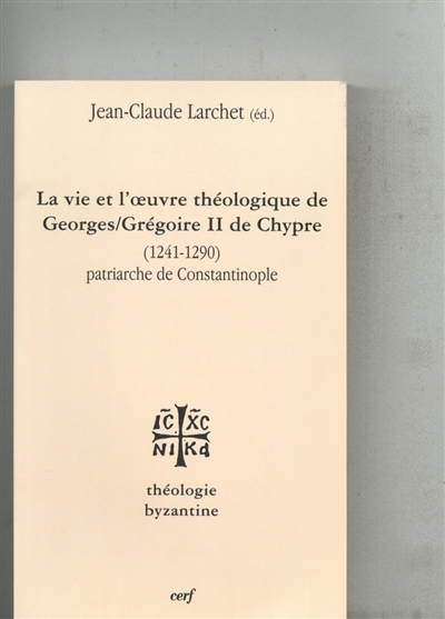La vie et l'oeuvre théologique de Georges Grégoire II de Chypre, 1241-1290, patriarche de Constantinople