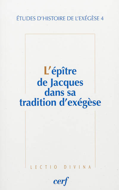 L'Épître de Jacques dans sa tradition d'exégèse : [actes de la 4ème Journée d'exégèse biblique, Paris, 25 novembre 2010]