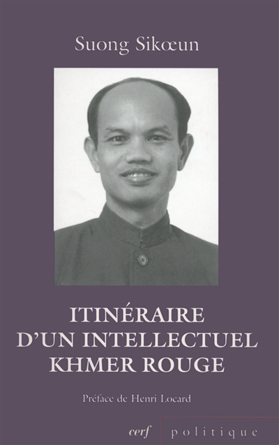 Itinéraire d'un intellectuel Khmer rouge Suivi de Les acteurs du drame