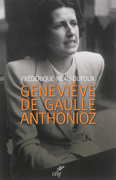 Geneviève de Gaulle Anthonioz : l'autre de Gaulle