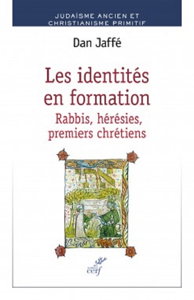 Les identités en formation : rabbis, hérésies, premiers chrétiens : judaïsme ancien et christianisme primitif