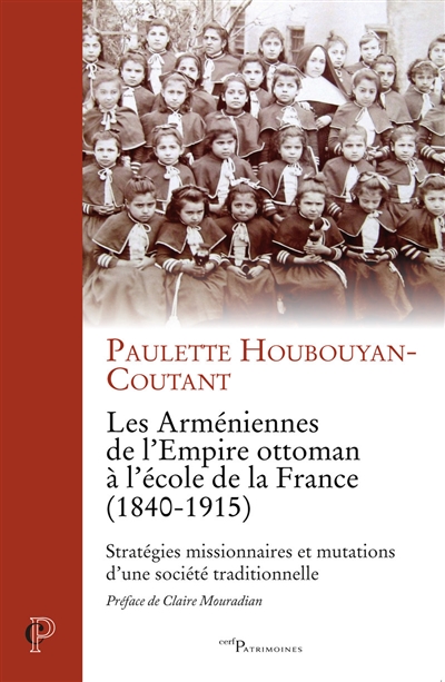 Les Améniennes de l’Empire ottoman à l’école de la France (1840-1915) : Stratégies missionnaires et mutations d'une société traditionnelle